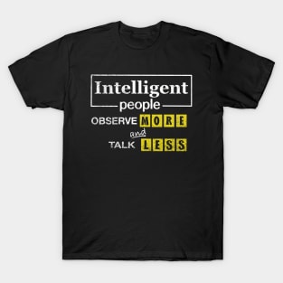 Intelligent People Observe More And Talk Less T-Shirt